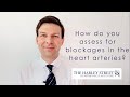 How do you assess for blockages in the heart arteries?