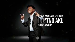Download lagu Denny Caknan feat Ilux Id - Kuatno Aku (Cover Akustik) mp3
