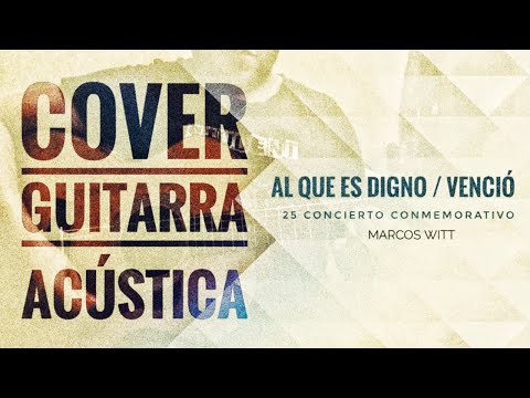 Cover Guitarra Acústica | Al Que Es Digno / Venció |  25 Concierto Conmemorativo @marcoswitt