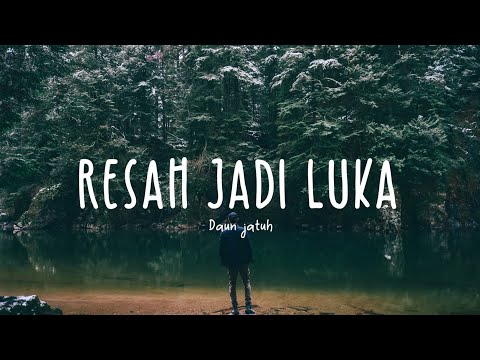 Daun Jatuh - Resah Jadi Luka (Lyric Video)