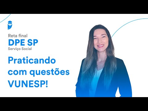Reta final DPE SP: Serviço Social - Praticando com questões VUNESP!