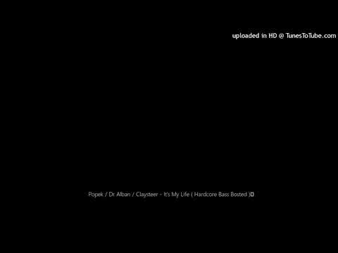 Popek / Dr Alban / Claysteer - It's My Life ( Hardcore Bass Bosted )