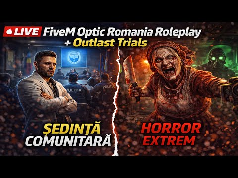 LIVE FiveM Optic Romania Roleplay + Outlast Trials | Ședință comunitară importantă & Horror extrem