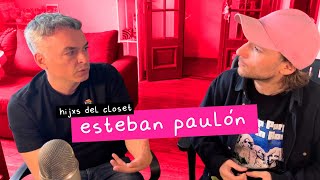Hijxs del Closet: Esteban Paulón - &quot;Para ser libre y feliz hay que ser honesto con uno mismo&quot;