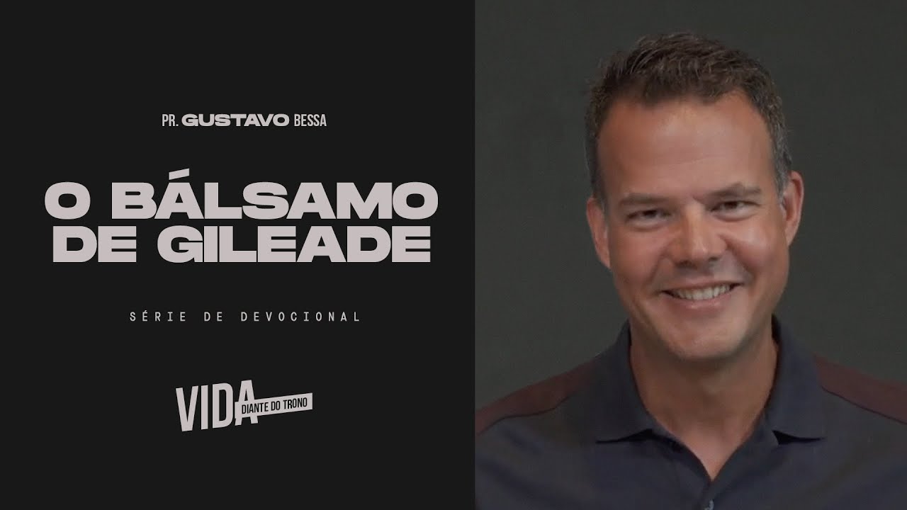 O bálsamo de Gileade I Pr. Gustavo I Igreja Diante do Trono