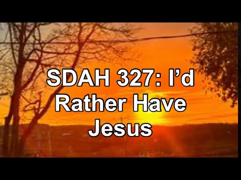 SDAH 327: I’d Rather Have Jesus