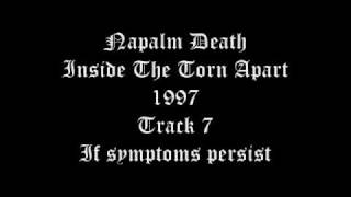 Napalm Death - Inside The Torn Apart - 1997 - Track 7 - If symptoms persist