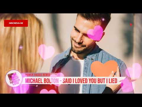 MICHAEL BOLTON (COVER) - SAID I LOVED YOU BUT I LIED (DJ LEINAD LUIS POWER RAGGA REMIX)