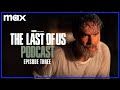 Episode 3 - “Long, Long Time” | The Last of Us Podcast | Max