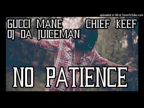 Gucci Mane - No Patience (feat. OJ da Juiceman & Chief Keef)