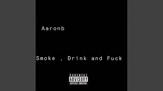 Smoke, Drink and Fuck