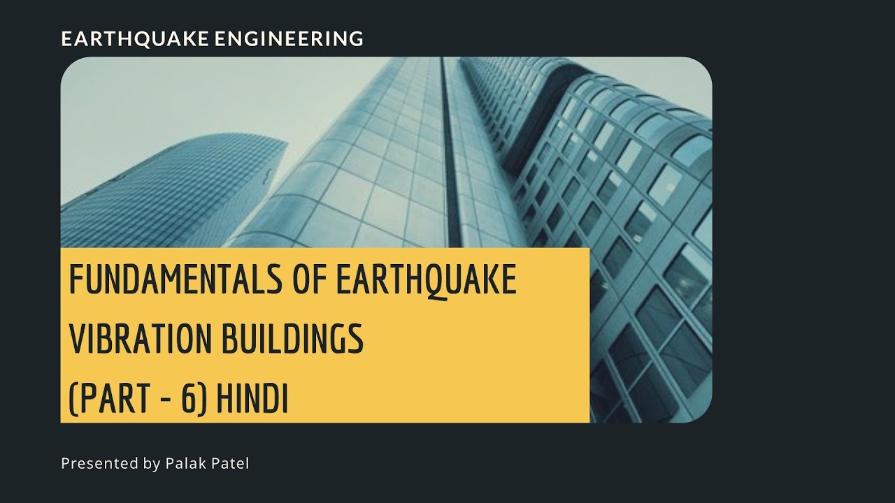 CLASS 6 (HINDI) : EARTHQUAKE ENGINEERING, CH 2: FUNDAMENTAL OF EARTHQUAKE BUILDING VIBRATION