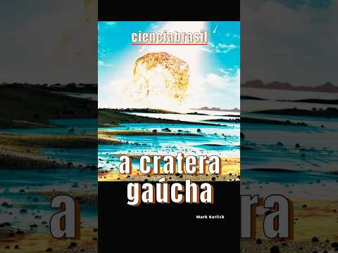 A CRATERA GAÚCHA