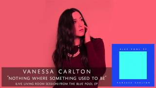 Vanessa Carlton - Nothing Where Something Used To Be (Live Living Room Session) [Audio Only]