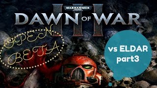 Warhammer 40,000: Dawn of War 3 OPEN BETA - Multiplayer vs ELDAR part3