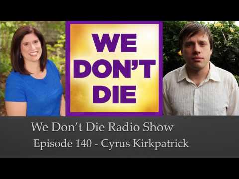 Episode 140 Afterlife Author Cyrus Kirkpatrick talks Out of Body Experiences on We Don't Die Radio