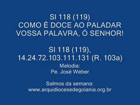 SALMO 118 (119) - COMO É DOCE AO PALADAR VOSSA PALAVRA Ó SENHOR! (Arq. Goiania - José Weber) - CATÓLICA