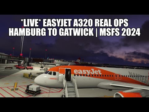 🔴 LIVE: Easyjet A320 Real Ops Flight - Hamburg to London Gatwick | MSFS 2024