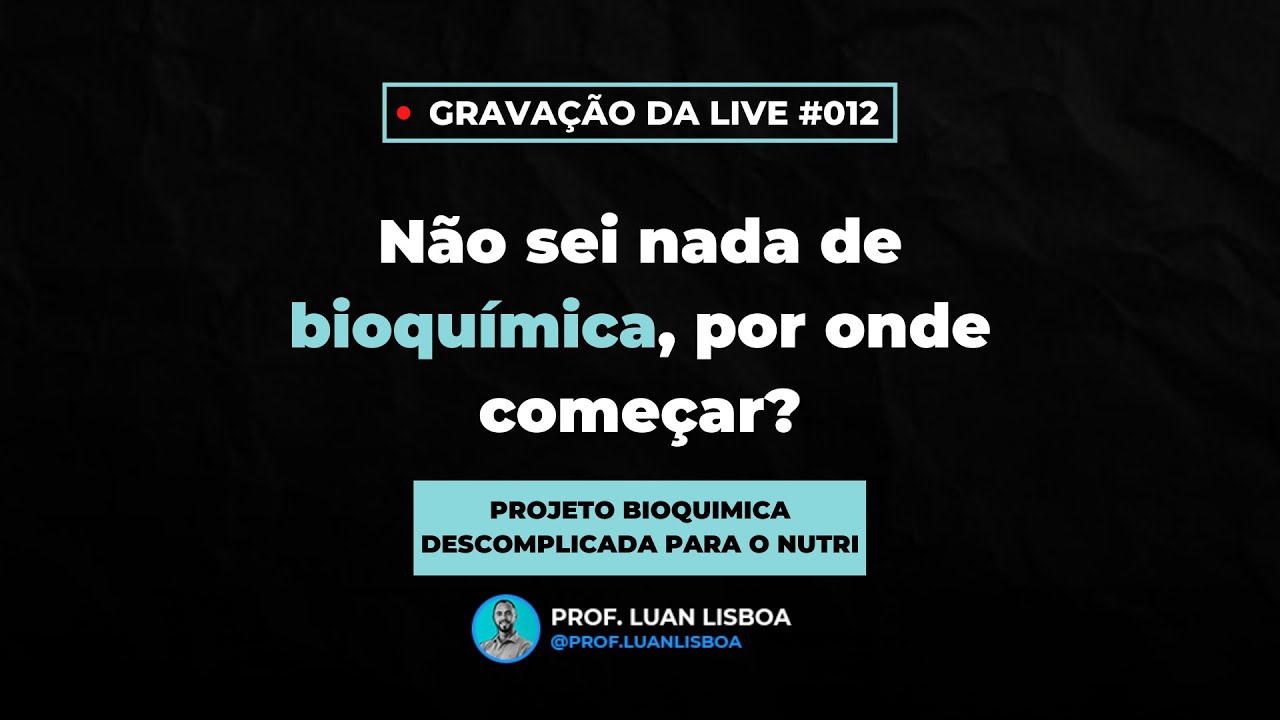 Live #012 - Não sei nada de Bioquímica, por onde começar?