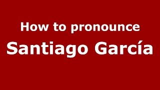 How to pronounce Santiago García