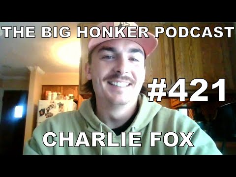 The Big Honker Podcast Episode #421: Charlie Fox