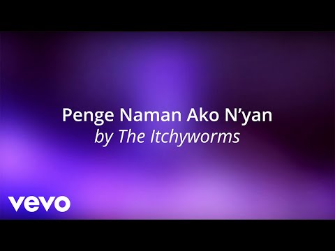 The Itchyworms - Penge Naman Ako N'yan [Lyric Video]