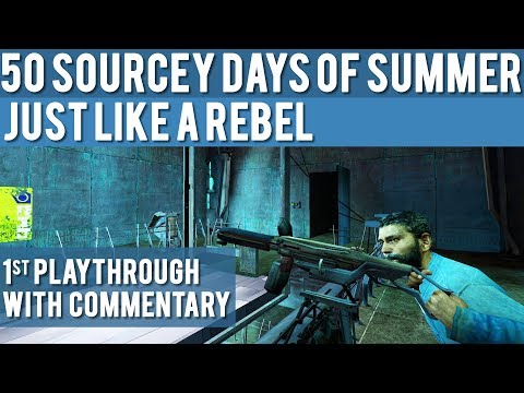 Half-Life 2: Just Like A Rebel - 1st Playthrough with Commentary - 50 Sourcey Days of Summer