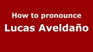 How to pronounce Lucas Aveldaño