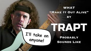 What Trapt&#39;s &quot;Make It Out Alive&quot; Probably Sounds Like (Trapt Reaction)