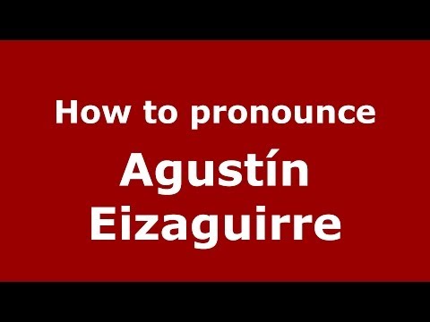 How to pronounce Agustín Eizaguirre (Spanish/Spain) - PronounceNames.com