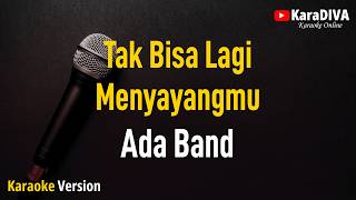 Download lagu Ada Band - Tak Bisa Lagi menyayangmu (Karaoke) mp3