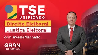 TSE UNIFICADO | DIREITO ELEITORAL: Justiça Eleitoral ||  com Weslei Machado