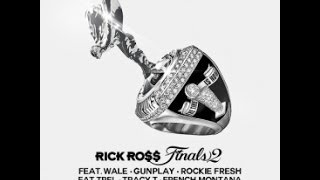 Rick Ross - Finals 2 ft. Wale, Gunplay, Rockie Fresh, Fat Trel, Tracy T &amp; French Montana. *NEW 2014*