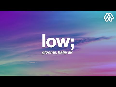 Glooms, Baby AK - low; (Lyrics) [7clouds Release]