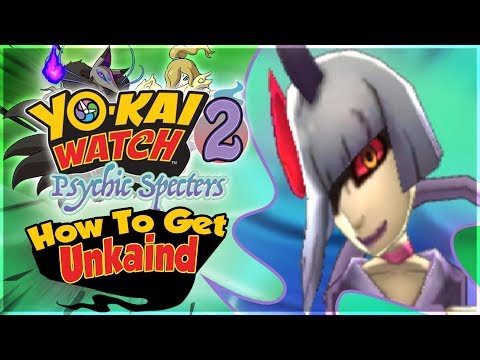 How To Get Unkaind in Yo-kai Watch 2 Psychic Specters! [Nintendo 3DS]
