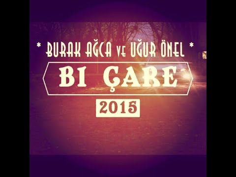 Burak Agca ft. Ugur Önel - Bi Çare - [Official Video] prod. LR