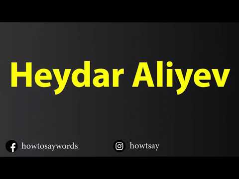 How To Pronounce Heydar Aliyev