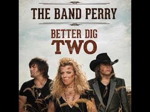 The Band Perry- Better Dig Two