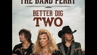 The Band Perry- Better Dig Two