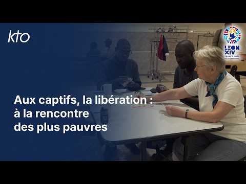 Aux captifs, la libération : à la rencontre des plus pauvres