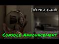 Perceptum — Console Announcement