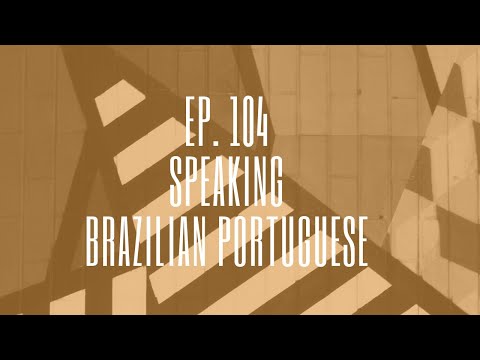 Episode 104. Speaking Brazilian Portuguese