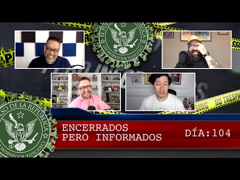 ENCERRADOS PERO INFORMADOS DÍA: 104 - EL PULSO DE LA REPÚBLICA