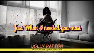 &quot;Just when I needed you most&quot; (Dolly Parton) Lyrics