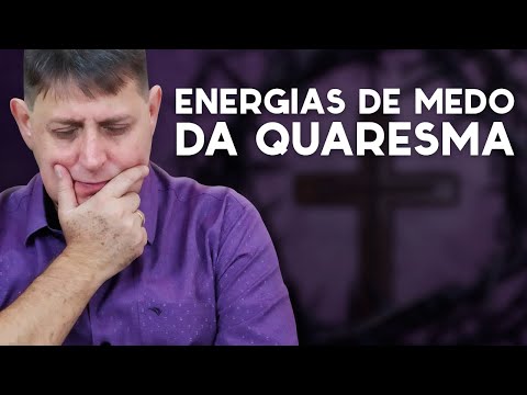 PTD nº 564 -  As energias de medo não causam maior força negativa na Quaresma?