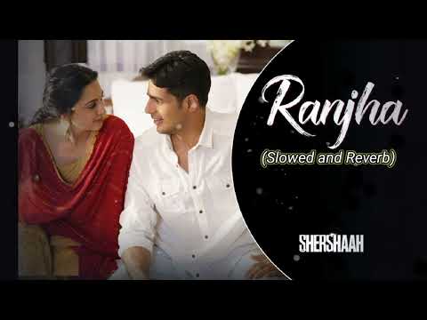 Shershaah - Ranjha [Slowed and Reverb] Relax lofi | B Praak | Sidharth – Kiara | Jasleen Royal