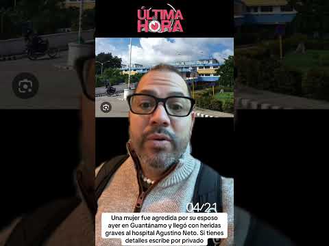 Una mujer fue agredida en Guantánamo por su pareja … noticia en desarrollo