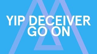 Yip Deceiver - Go On [Audio Stream]