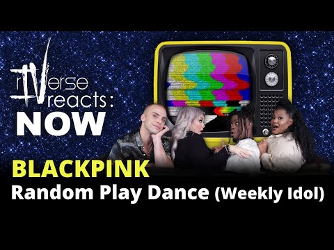 rIVerse Reacts: NOW - BLACKPINK's Random Play Dance (Weekly Idol Reaction)