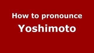 How to pronounce Yoshimoto